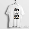 Classic Yeah I Lift Lift Up My Homies T Shirts