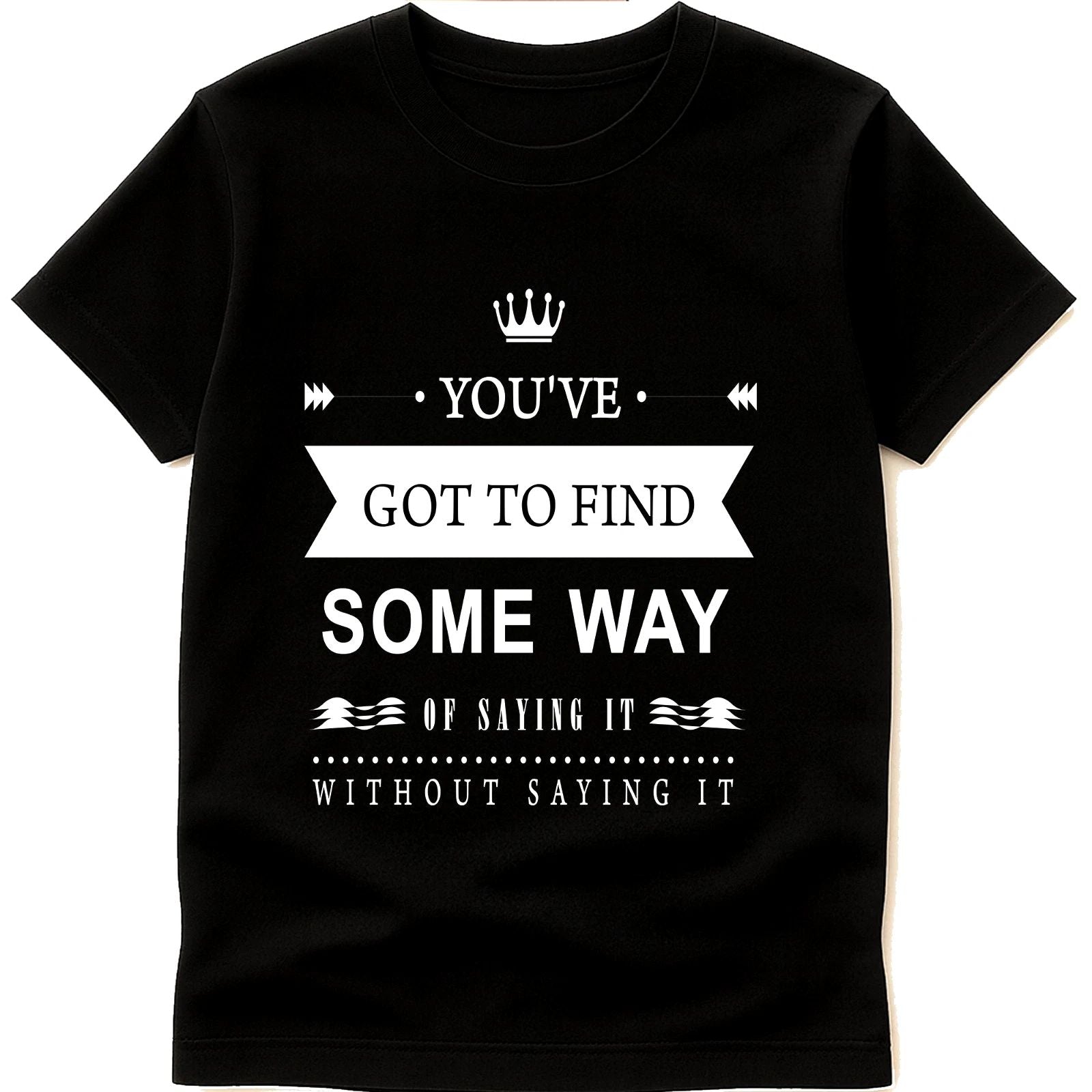 Inspirational Quote T Shirt Find a Way to Say It Without Saying It Motivational
