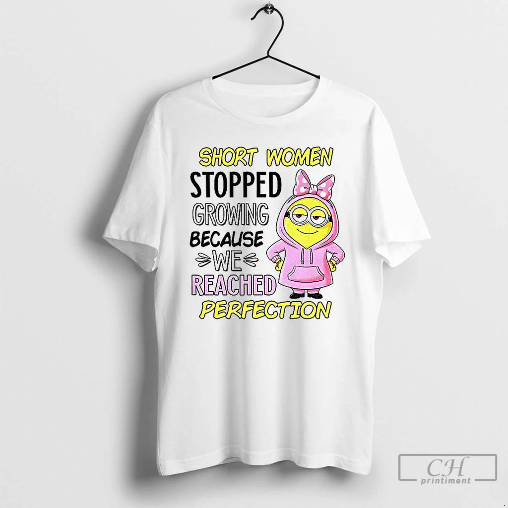 Classic Minion Short Women Stopped Growing Because We Reached Perfection T Shirts