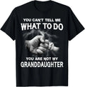 You Can't Tell Me What To Do You Are Not My Granddaughter T-Shirt