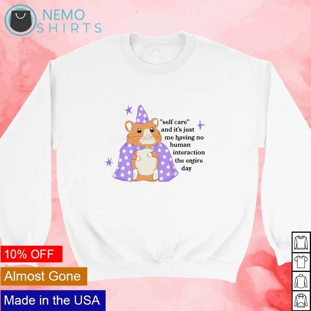 Self Care Hamster Having No Human Interaction shirt