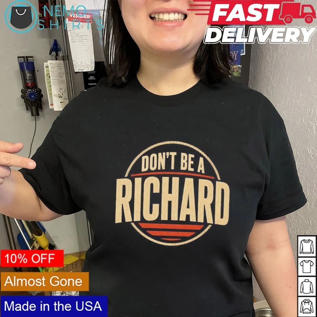 Don’t Be a Richard funny quote sarcastic shirt
