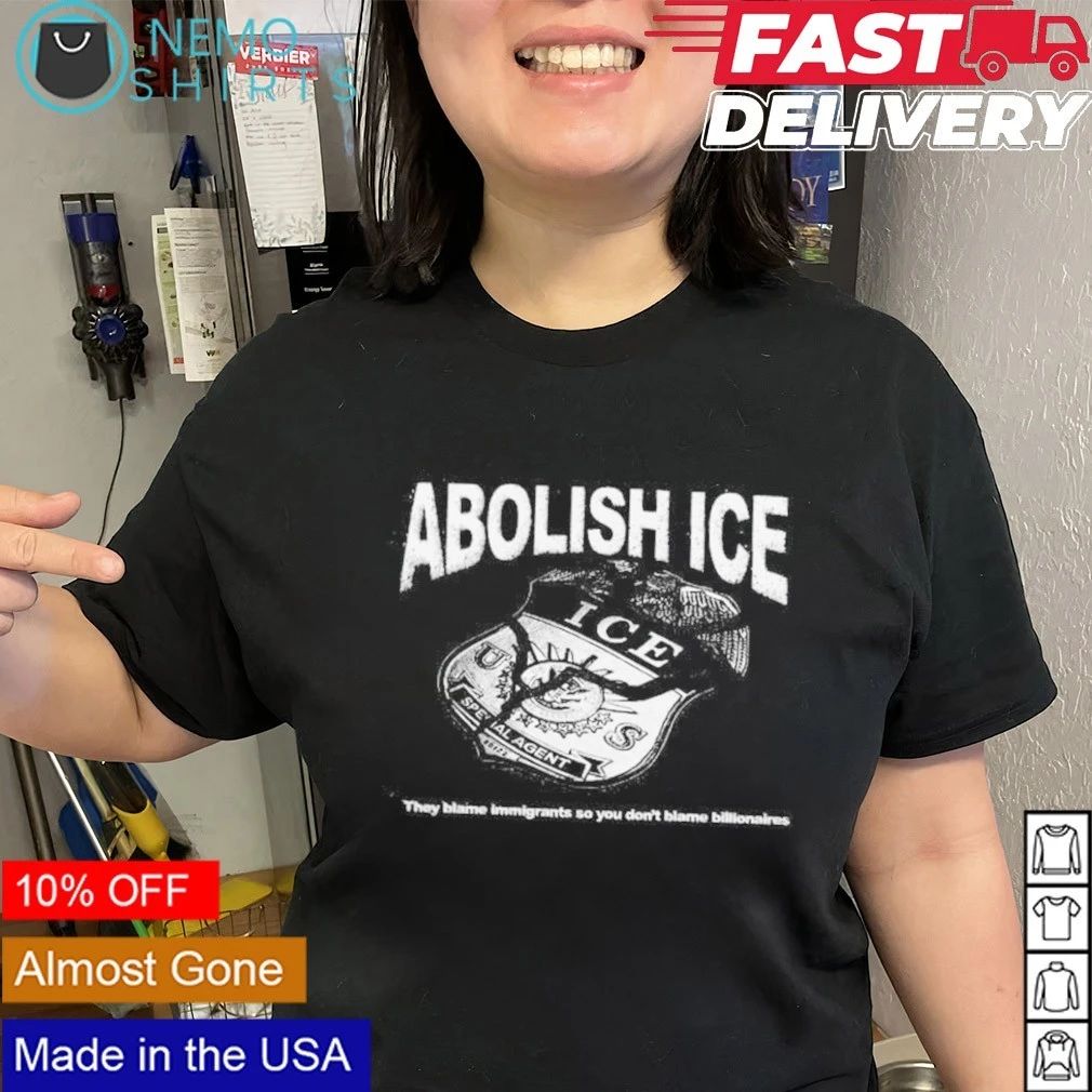 Abolish ICE They Blame Immigrants so You Don’t Blame Billionaires shirt