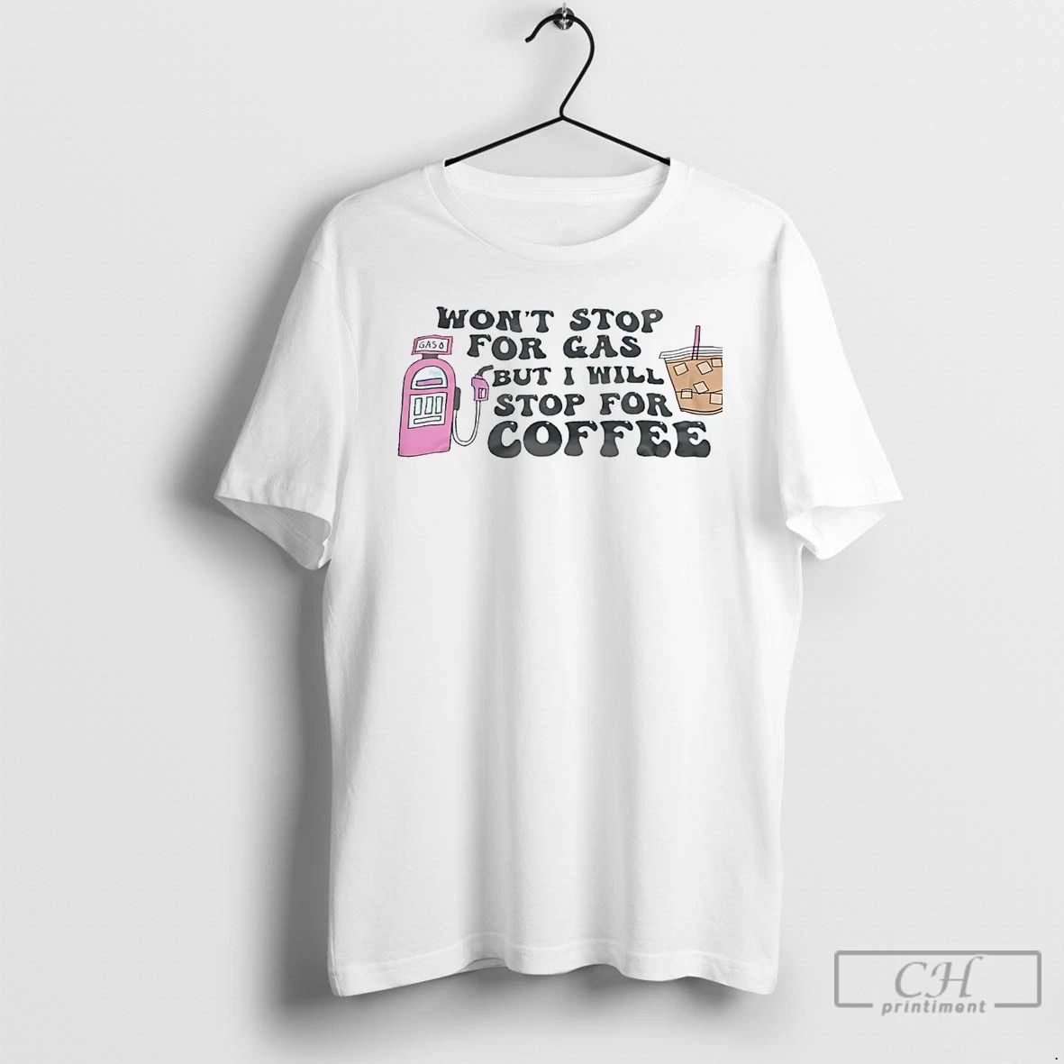 Classic Wont Stop For Gas But I Will Stop For Coffee T Shirts