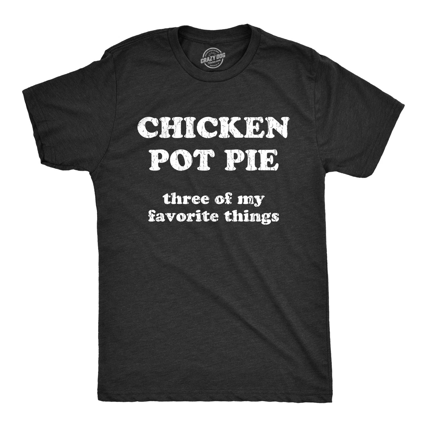 Mens Chicken Pot Pie 3 Of My Favorite Things T shirt Funny Sarcastic Tee