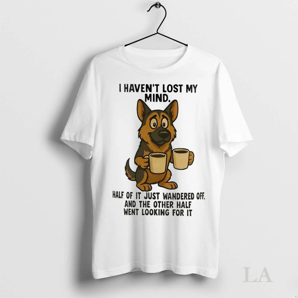 Original German Shepherd I Havent Lost My Mind Half Of It Just Wandered Off