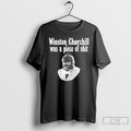 Premium Winston Churchill Was A Piece Of Shit T Shirts