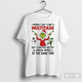 Premium Grinch People Say I Cant Multitask But I Can Piss You Off Christmas