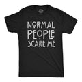 Mens Normal People Scare Me T shirt Funny Introvert Sarcastic Sarcasm Joke Tee