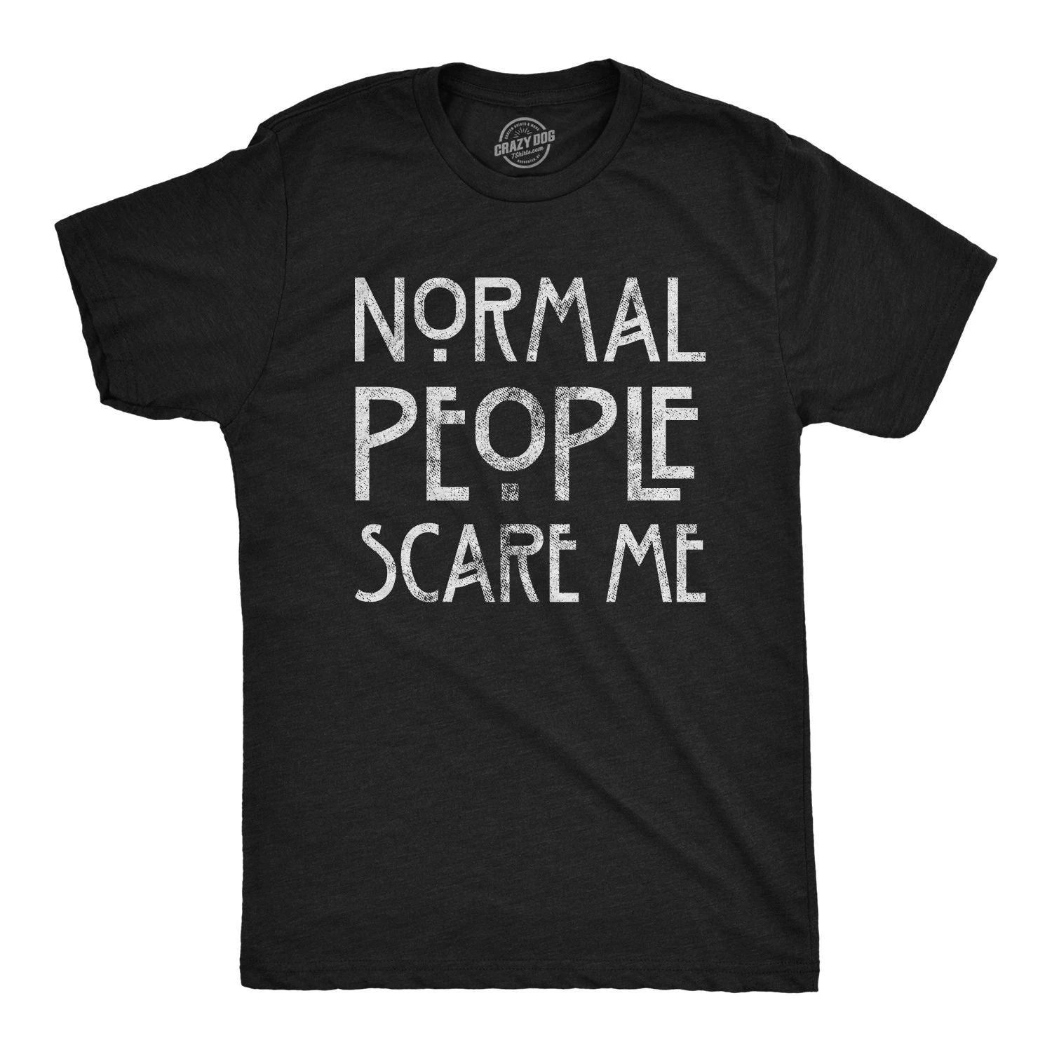 Mens Normal People Scare Me T shirt Funny Introvert Sarcastic Sarcasm Joke Tee