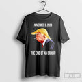 Classic Anti Trump End Of An Error T Shirts
