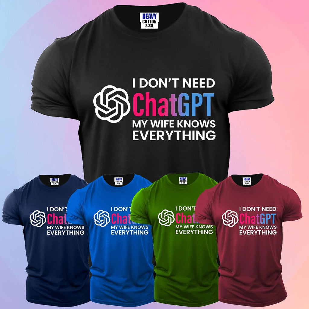 I Don't Need ChatGPT My Wife Knows Everything Funny Men's T Shirt USA New Gift