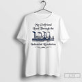 Classic My Girlfriend Lived Through The Industrial Revolution Classic Factory T Shirts