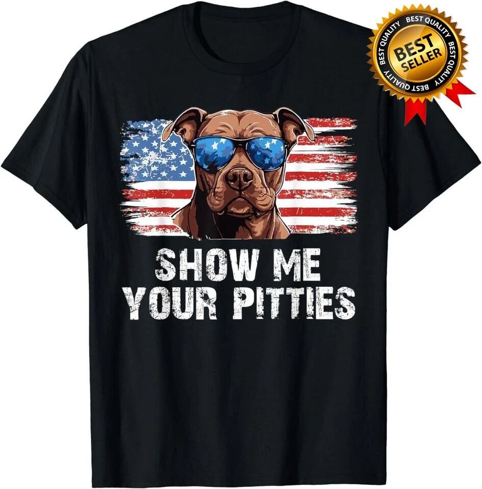 Show Me Your Pitties Pitbull Mom Pitbull Dog Lover Dad Pet Gift Unisex T-Shirt