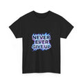 Never Ever Give Up Tee | Motivational Blue Flame Text, Inspiring Shirt, Quality