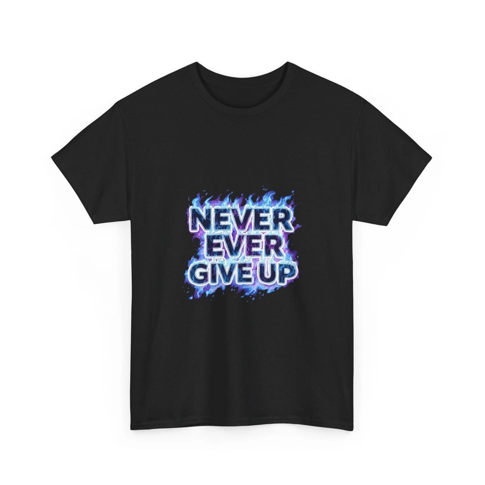Never Ever Give Up Tee | Motivational Blue Flame Text, Inspiring Shirt, Quality