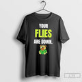 Classic Dog Your Flies Are Down T Shirts