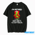 The Grinch Im Retired I Dont Have To I Dont Want To You Cant Make