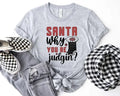 Santa Why You Be Judgin' T-Shirt