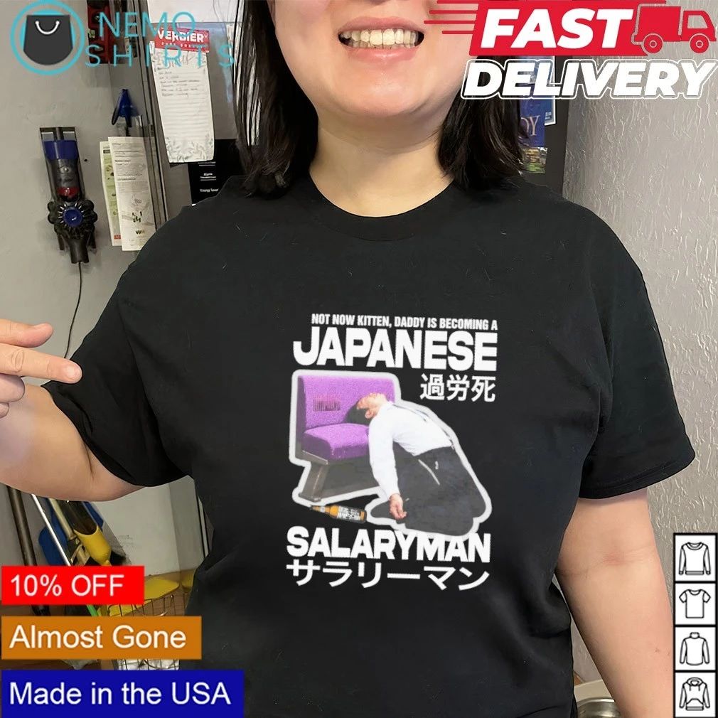 Not Now Kitten Daddy Is Becoming A Japanese Salaryman shirt
