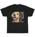 Golden Retriever If You Don't Believe They Have Souls Dog Pet Lover T-Shirt Gift