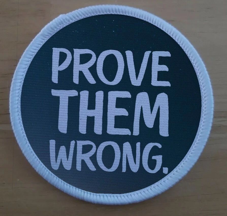 Prove Them Wrong Motivational Motivation Patch Patches Badges