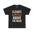 Elevate Above The Noise Tee, Athlete T-Shirt, Motivational Gym Clothing