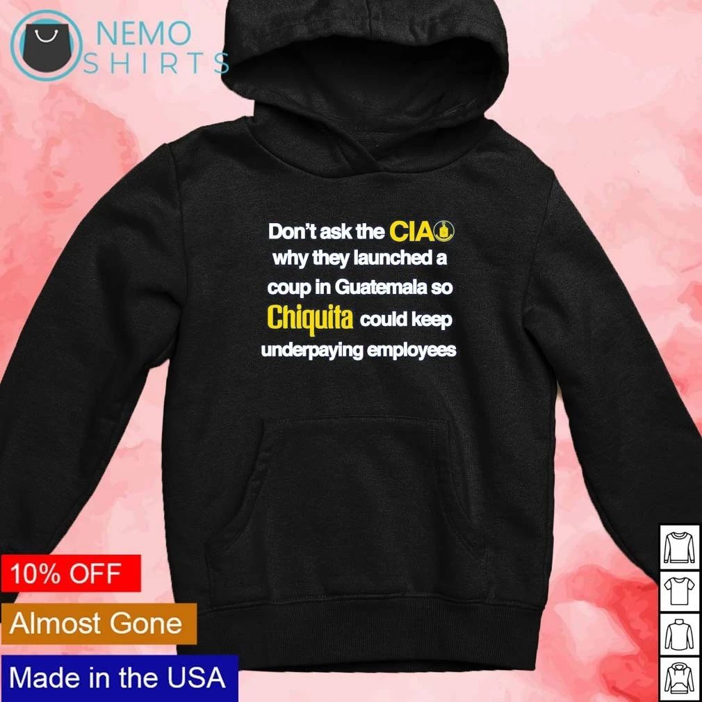 Don’t Ask the CIA Why They Launched a Coup in Guatemala for Chiquita shirt