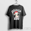 Classic All I Want For Christmas Is Soo T Shirts