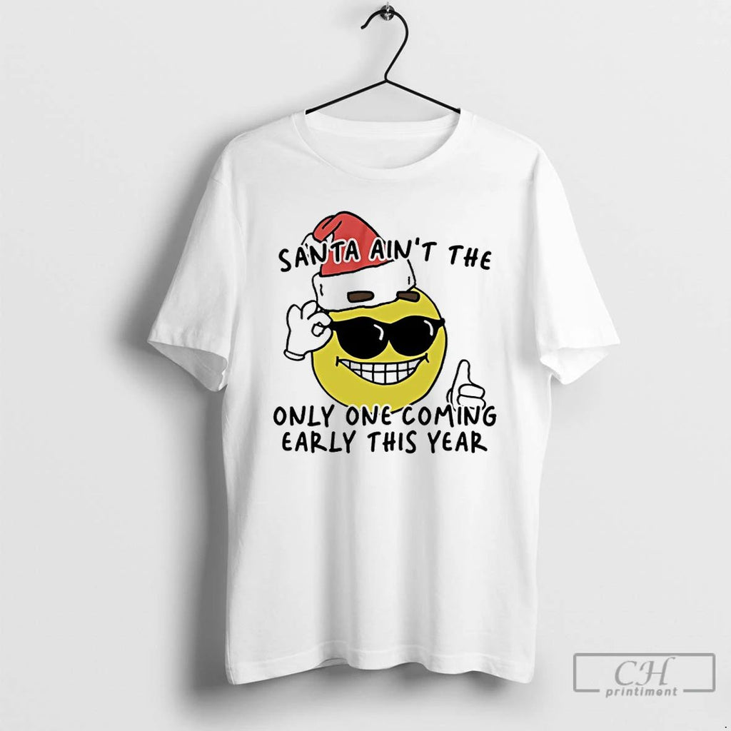 Classic Santa Aint The Only One Coming Early This Year T Shirts