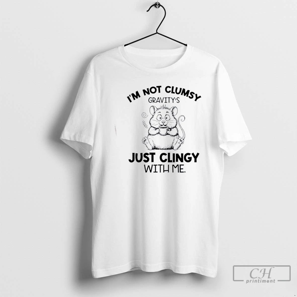 Classic Rat Fat Im Not Clumsy Gravitys Just Clingy With Me T Shirts