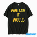Poni Said It Would Tshirts Sweater