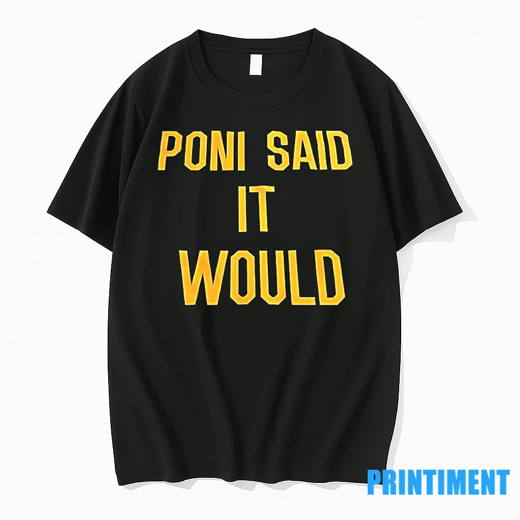 Poni Said It Would Tshirts Sweater