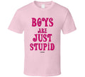 Boys Are Just Stupid Funny Girls Sayings Gift Mom T Shirt