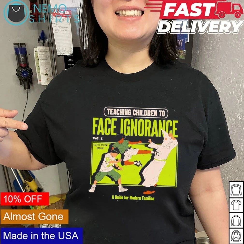 Teaching Children To Face Ignorance A Guide for Modern Families shirt