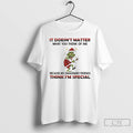 Classic Grinch Christmas It Doesnt Matter What You Think Of Me Because My Imaginary Friends