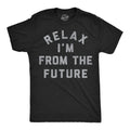 Mens Funny T Shirts Relax Im From The Future Sarcastic Time Traveler Graphic