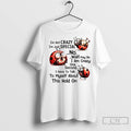 Classic Im Not Crazy Im Just Special No Wait May Be I Am Crazy One