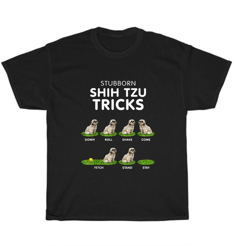 Stubborn Shih Tzu Trick Puppy Dog Pet Lover T-shirt Unisex Funny Tee Gift NEW