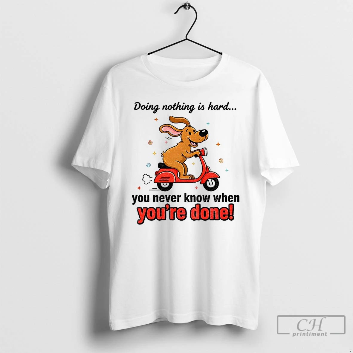 Classic Funny Dog Doing Nothing Is Hard You Never Know When Youre Done T Shirts