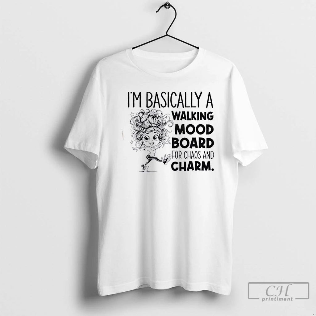 Classic Girl Im Basically A Walking Mood Board For Chaos And Charm T Shirts