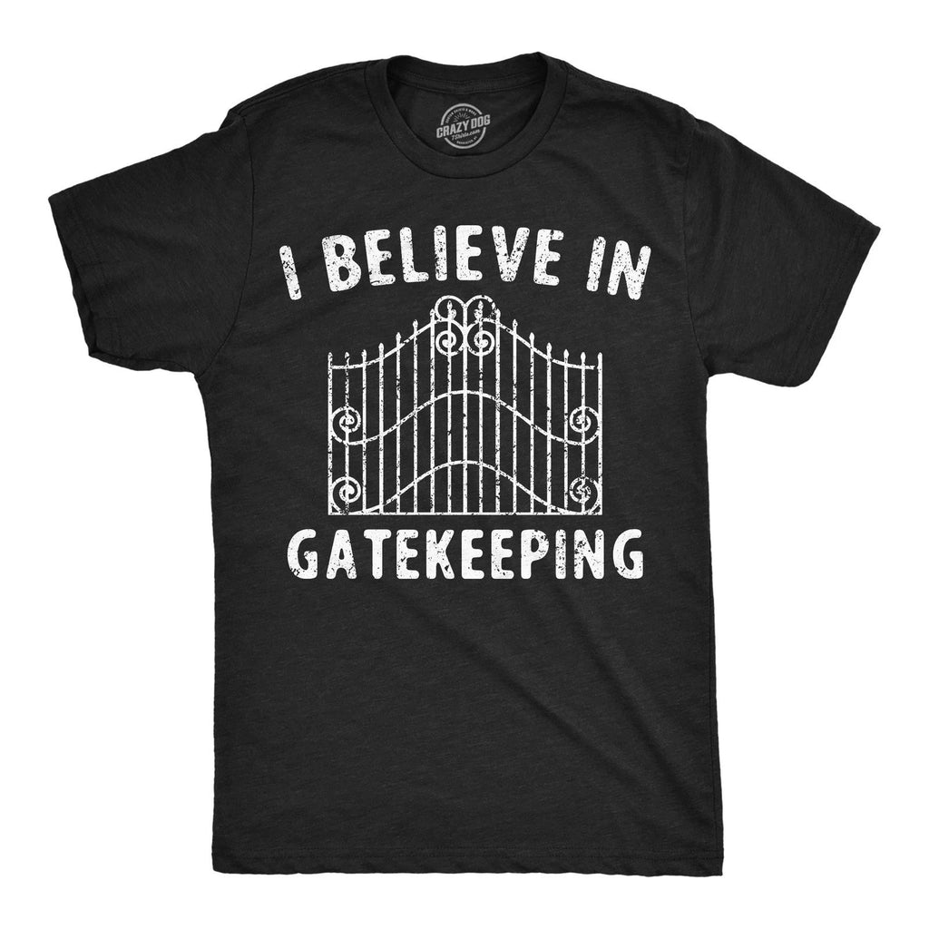 Mens Funny T Shirts I Believe In Gatekeeping Sarcastic Graphic Novelty Tee for