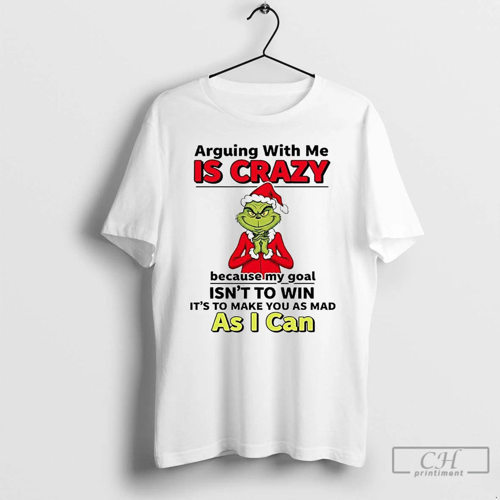 Premium Grinch Arguing With Me Is Crazy As I Can Christmas T Shirts