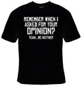 Remember When I Asked For Your Opinion Yeah Me Neither Funny Graphic T-shirt