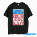 Unpaid Protestor I Hate Him For Free Tshirts Sweater