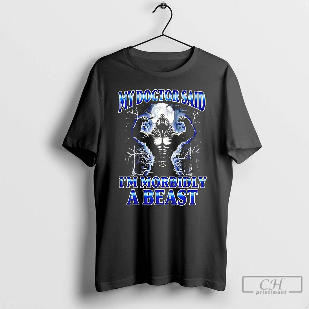 Classic Wolf My Doctor Said Im Morbidly A Beast T Shirts