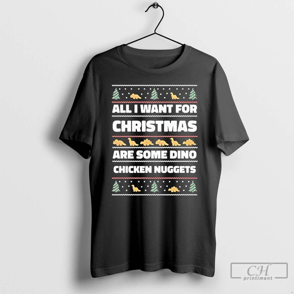 Classic All I Want For Christmas Dino Nuggets Ugly T Shirts