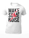 Make Some Noise - Funny Motivational Men's T-Shirt - Women's T-Shirt