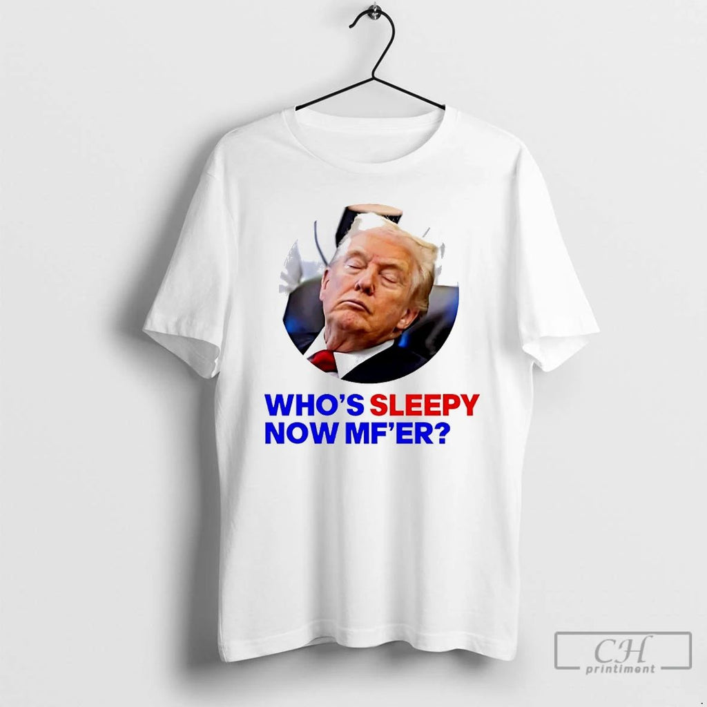 Premium Trump Whos Sleepy Now Mfer T Shirts