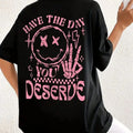 Funny Graphic Tee Have The Day You Deserve Skeleton Hand Casual T-Shirt